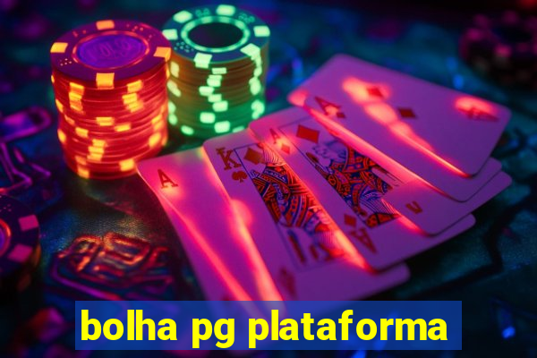 bolha pg plataforma